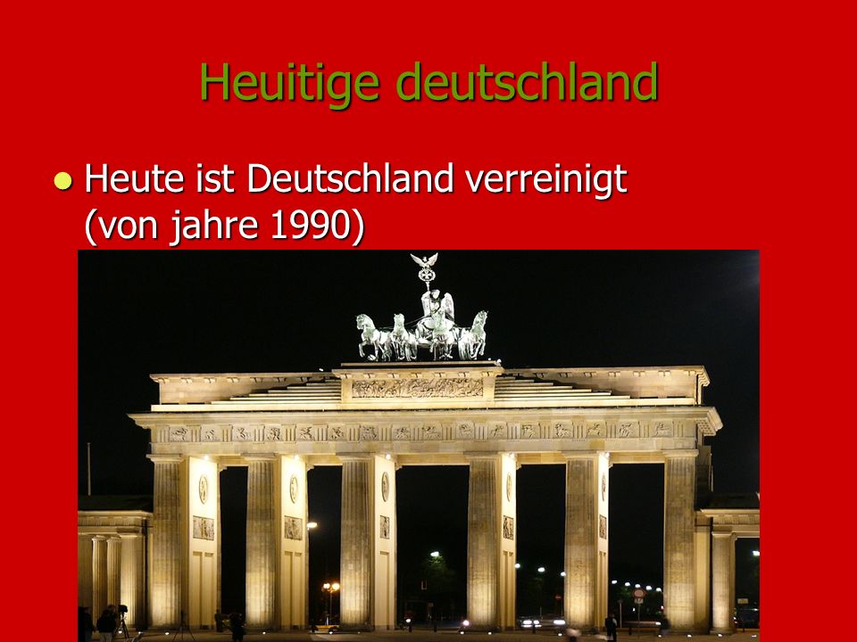 Heuitige deutschland Heute ist Deutschland verreinigt (von jahre 1990) Heute ist Deutschland verreinigt (von jahre 1990)