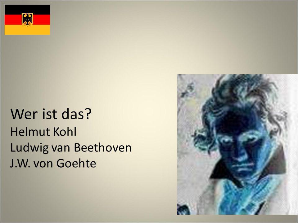 Wer ist das Helmut Kohl Ludwig van Beethoven J.W. von Goehte