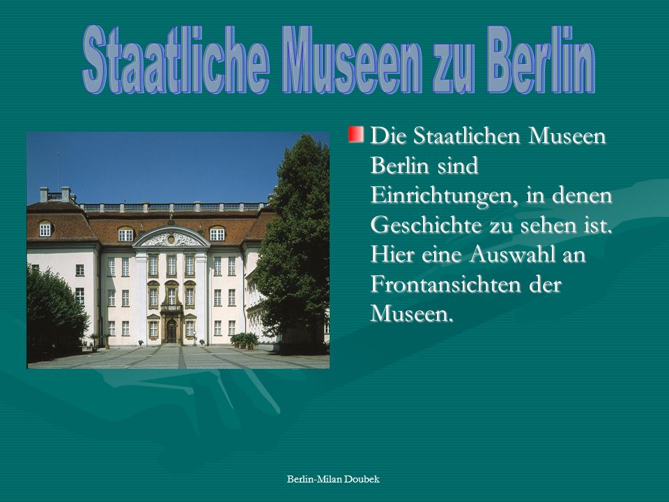 Berlin-Milan Doubek Die Staatlichen Museen Berlin sind Einrichtungen, in denen Geschichte zu sehen ist.