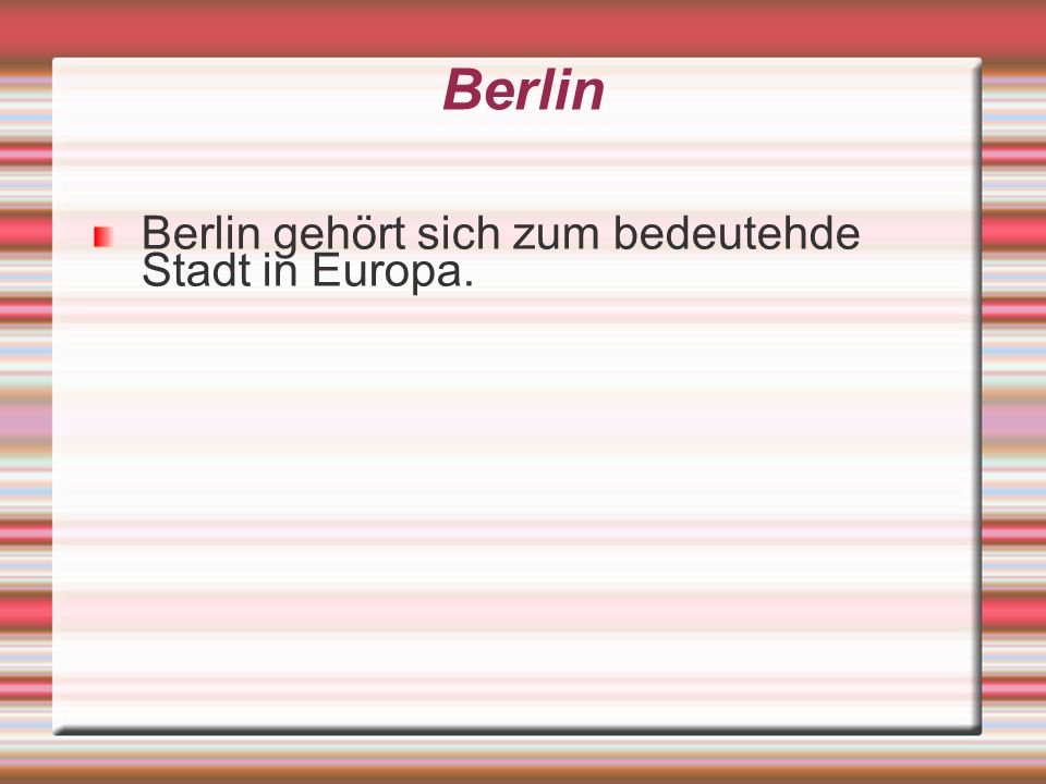 Berlin Berlin gehört sich zum bedeutehde Stadt in Europa.