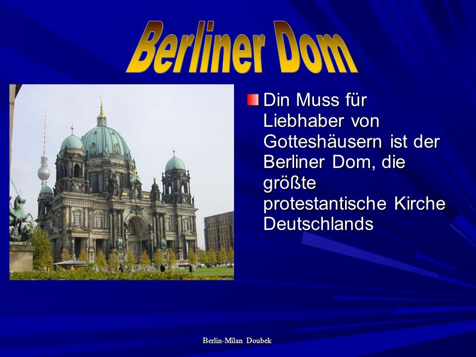 Din Muss für Liebhaber von Gotteshäusern ist der Berliner Dom, die größte protestantische Kirche Deutschlands