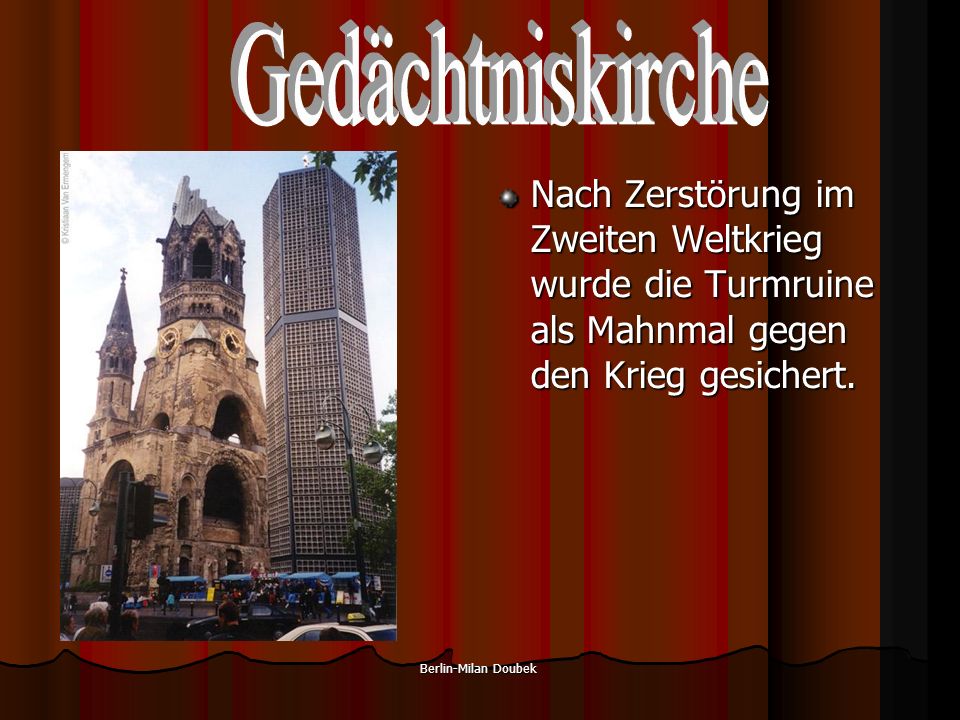 Berlin-Milan Doubek Nach Zerstörung im Zweiten Weltkrieg wurde die Turmruine als Mahnmal gegen den Krieg gesichert.