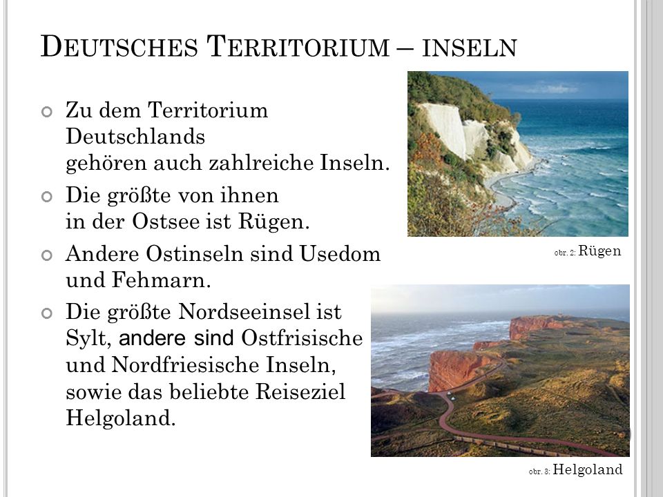 D EUTSCHES T ERRITORIUM – INSELN Zu dem Territorium Deutschlands gehören auch zahlreiche Inseln.
