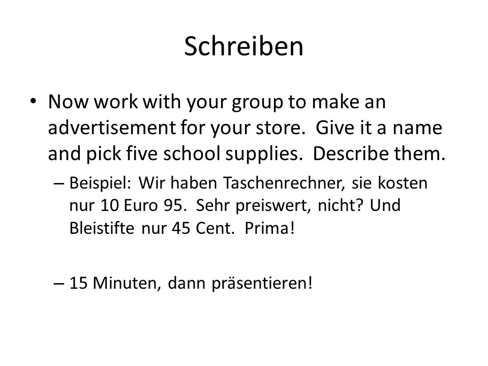 Schreiben Now work with your group to make an advertisement for your store.