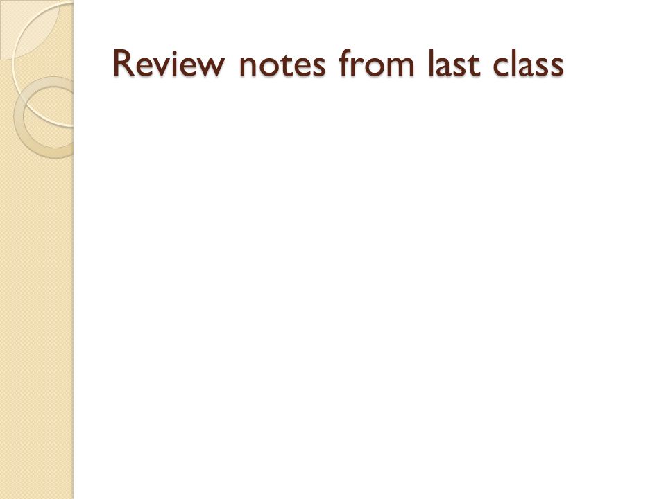 Review notes from last class