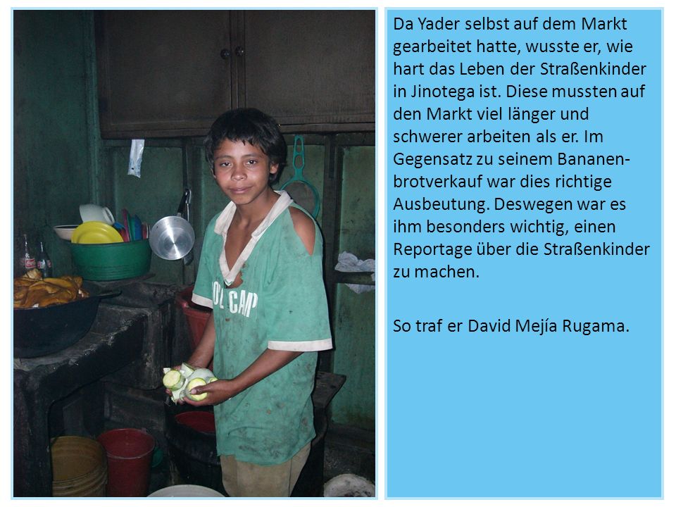 Da Yader selbst auf dem Markt gearbeitet hatte, wusste er, wie hart das Leben der Straßenkinder in Jinotega ist.
