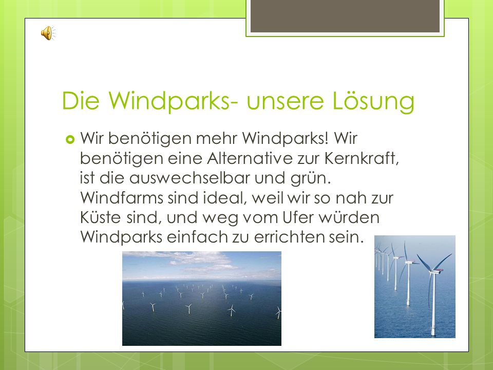 Die Windparks- unsere Lösung Wir benötigen mehr Windparks.