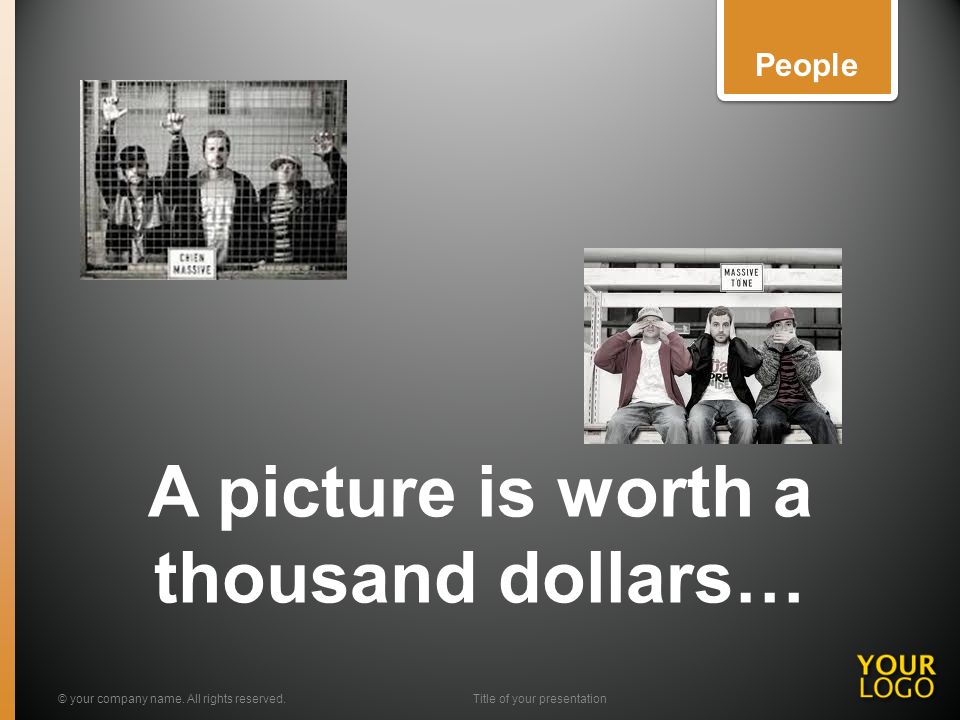 A picture is worth a thousand dollars… © your company name.