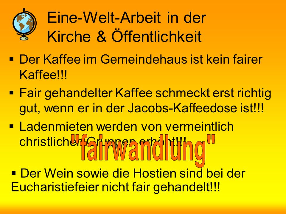 Eine-Welt-Arbeit in der Kirche & Öffentlichkeit Der Kaffee im Gemeindehaus ist kein fairer Kaffee!!.