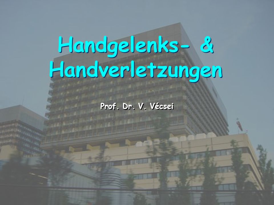 MEDICAL UNIVERSITY, VIENNA, AUSTRIA UNIV.KLINIK FÜR UNFALLCHIRURGIE Handgelenks- & Handverletzungen Prof.