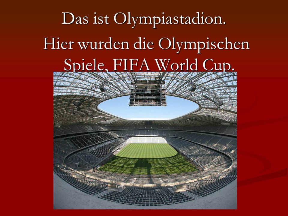 Das ist Olympiastadion. Hier wurden die Olympischen Spiele, FIFA World Cup.