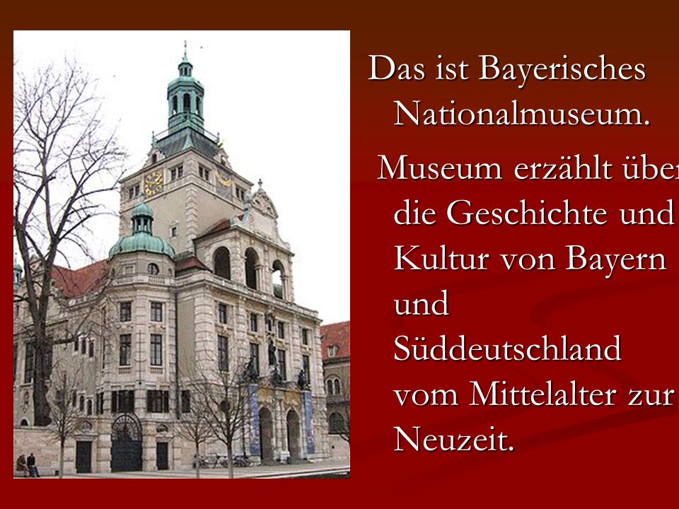 Das ist Bayerisches Nationalmuseum.