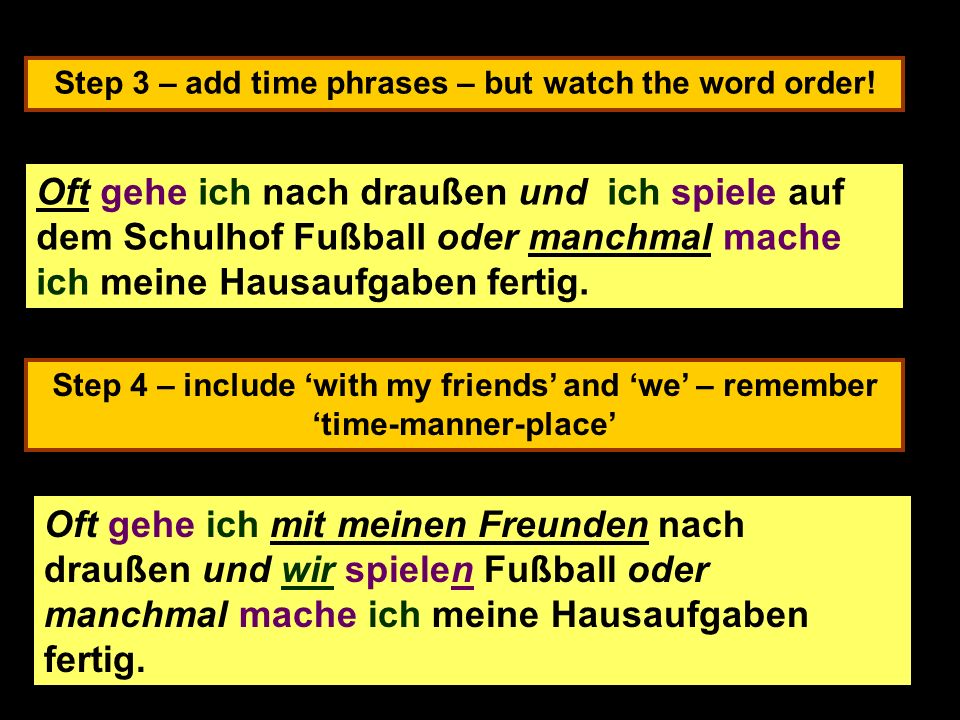 Step 3 – add time phrases – but watch the word order.