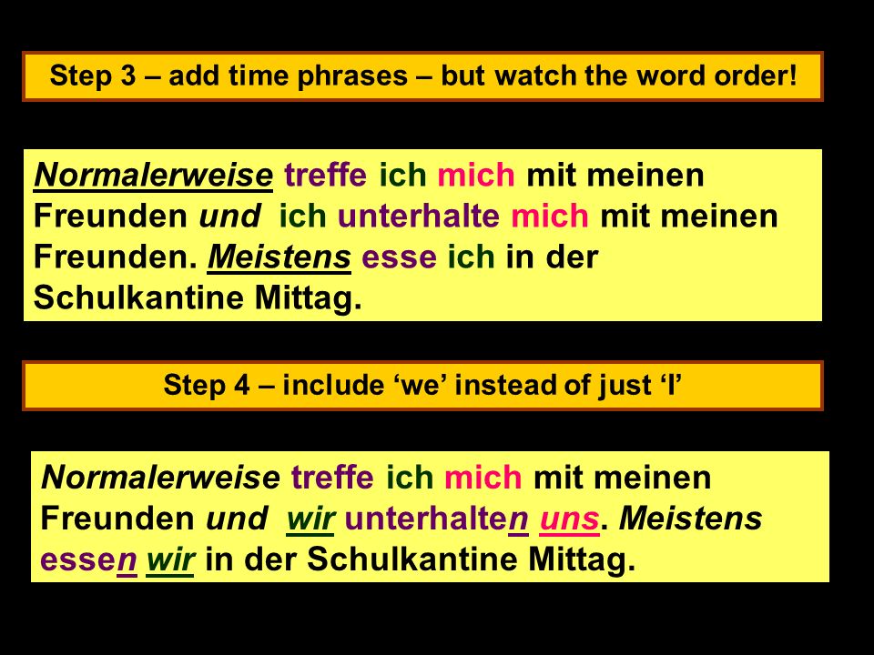 Step 3 – add time phrases – but watch the word order.