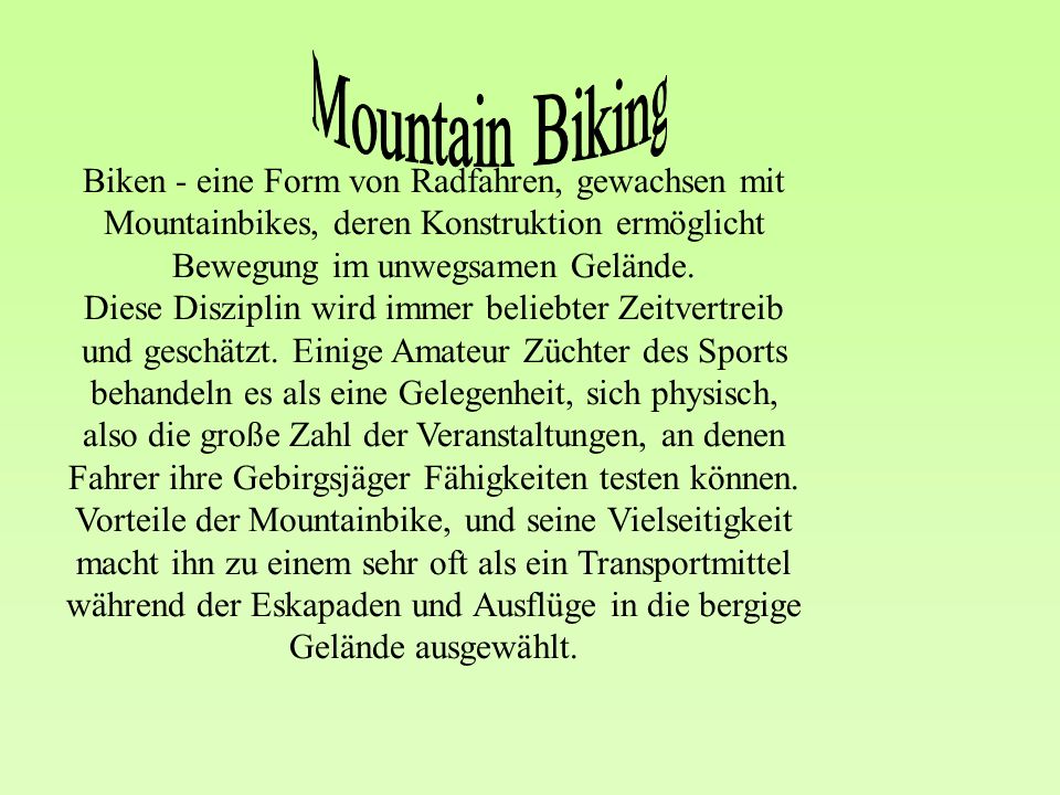 Biken - eine Form von Radfahren, gewachsen mit Mountainbikes, deren Konstruktion ermöglicht Bewegung im unwegsamen Gelände.