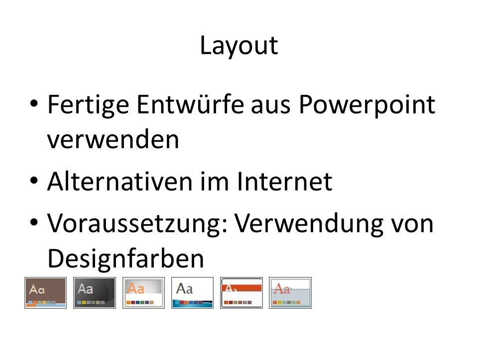 Layout Fertige Entwürfe aus Powerpoint verwenden Alternativen im Internet Voraussetzung: Verwendung von Designfarben