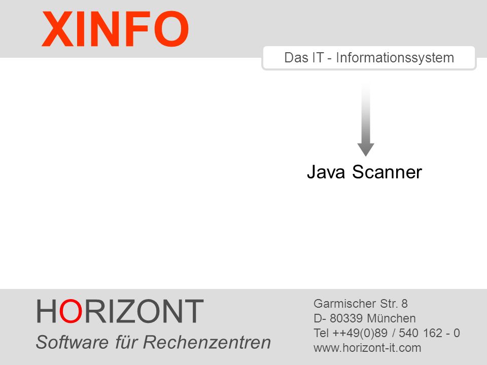 HORIZONT 1 XINFO ® Das IT - Informationssystem Java Scanner HORIZONT Software für Rechenzentren Garmischer Str.