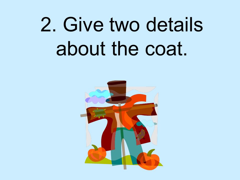 2. Give two details about the coat.