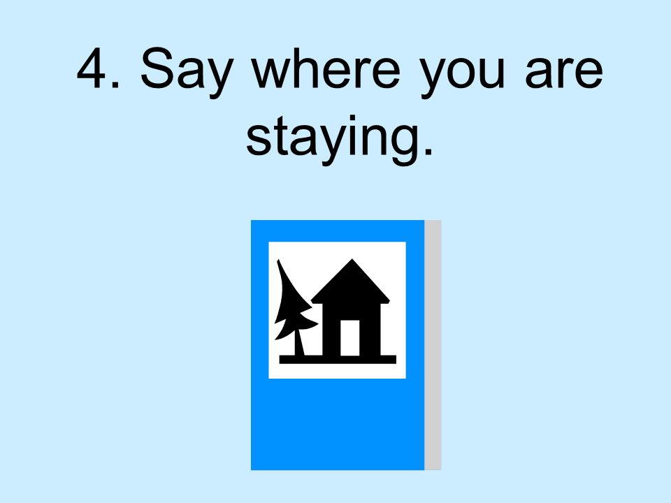 4. Say where you are staying.
