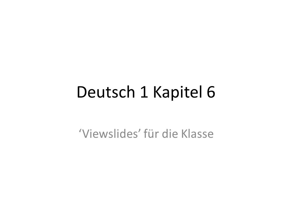 Deutsch 1 Kapitel 6 Viewslides für die Klasse