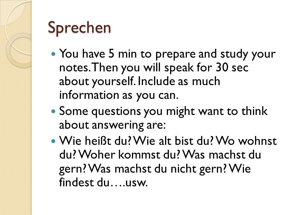 Sprechen You have 5 min to prepare and study your notes.
