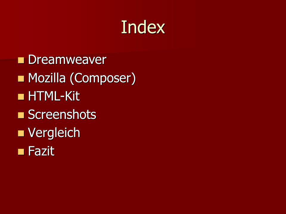 Index Dreamweaver Dreamweaver Mozilla (Composer) Mozilla (Composer) HTML-Kit HTML-Kit Screenshots Screenshots Vergleich Vergleich Fazit Fazit