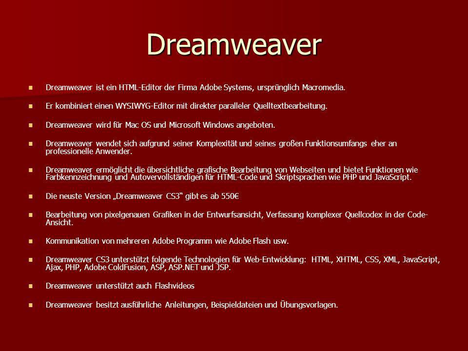 Dreamweaver Dreamweaver ist ein HTML-Editor der Firma Adobe Systems, ursprünglich Macromedia.