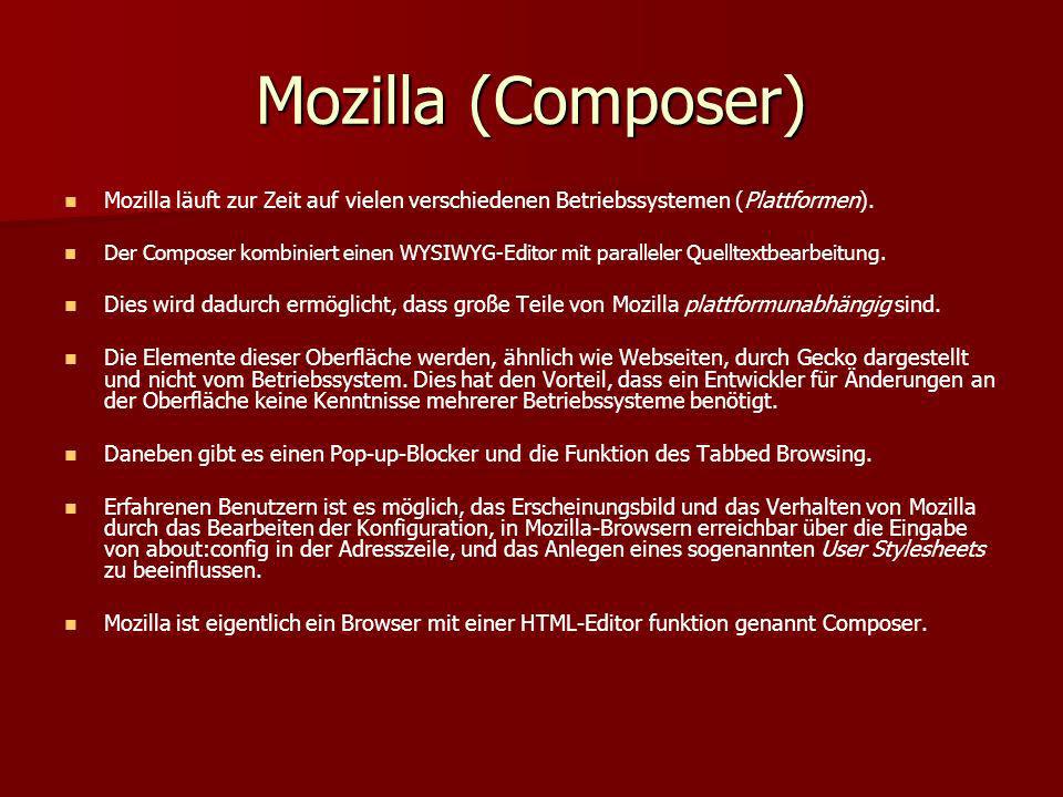Mozilla (Composer) Mozilla läuft zur Zeit auf vielen verschiedenen Betriebssystemen (Plattformen).