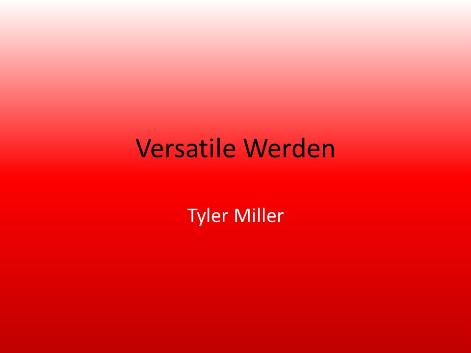 Versatile Werden Tyler Miller