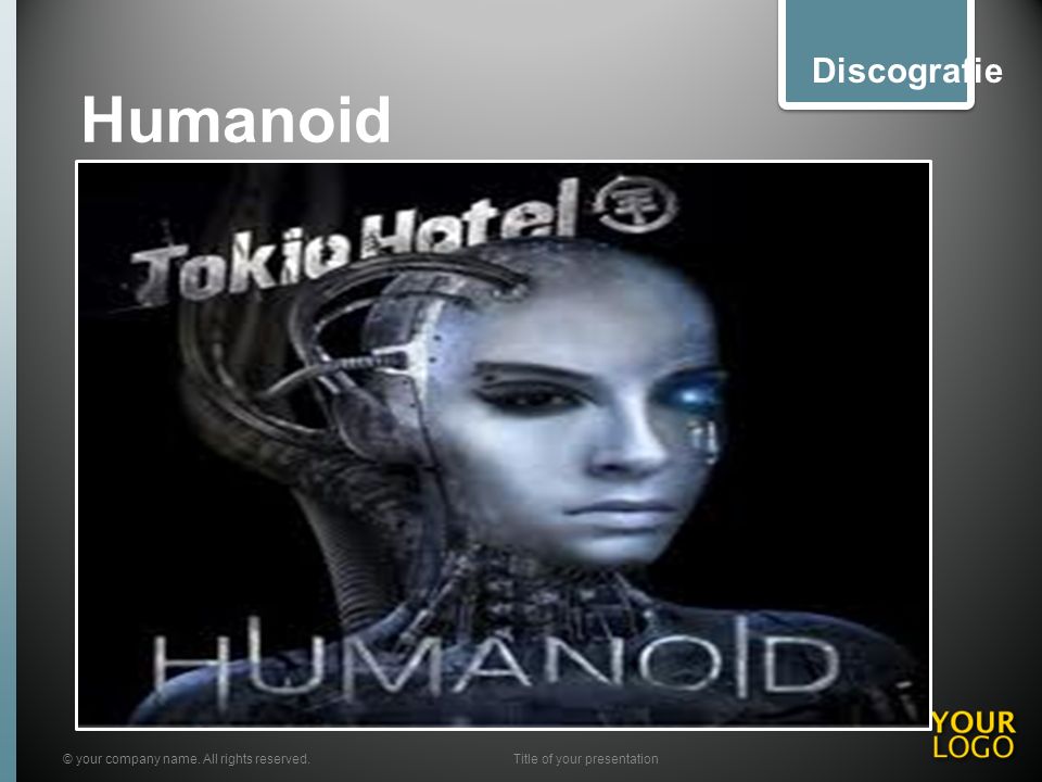 Humanoid © your company name. All rights reserved.Title of your presentation Discografie