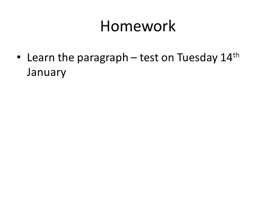 Homework Learn the paragraph – test on Tuesday 14 th January