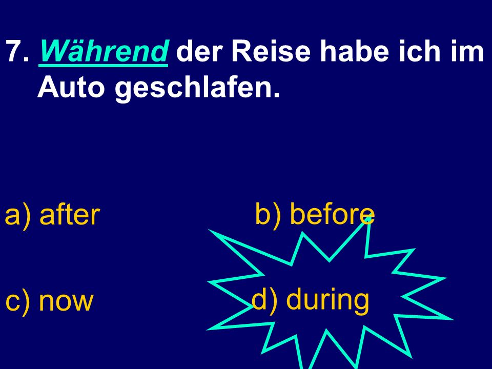 6. Ich kann ohne meinen Freund nicht leben. a) with d) alonec) together b) without