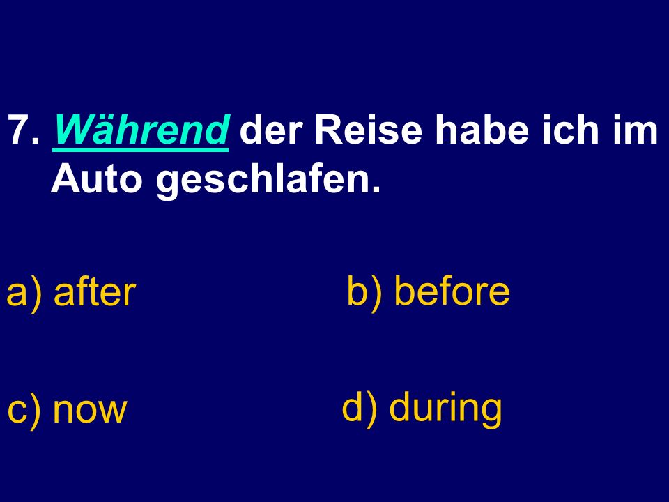 6. Ich kann ohne meinen Freund nicht leben. a) with d) alonec) together b) without