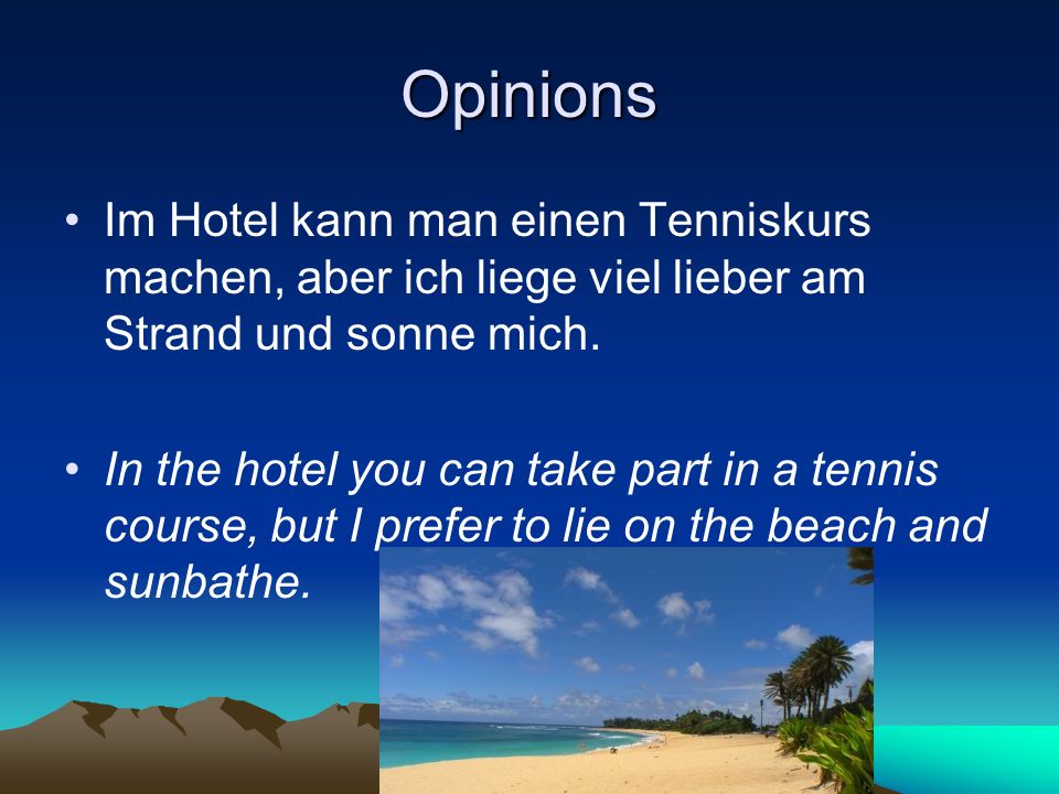 Opinions Im Hotel kann man einen Tenniskurs machen, aber ich liege viel lieber am Strand und sonne mich.
