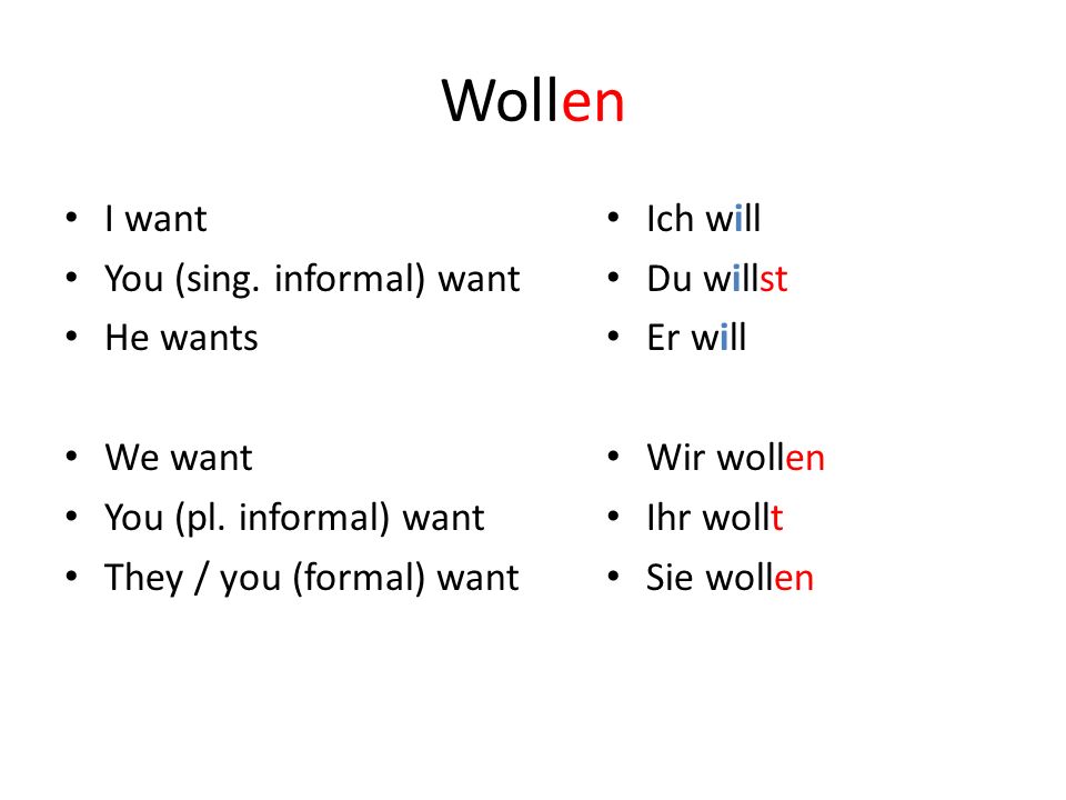 Wollen I want You (sing. informal) want He wants We want You (pl.