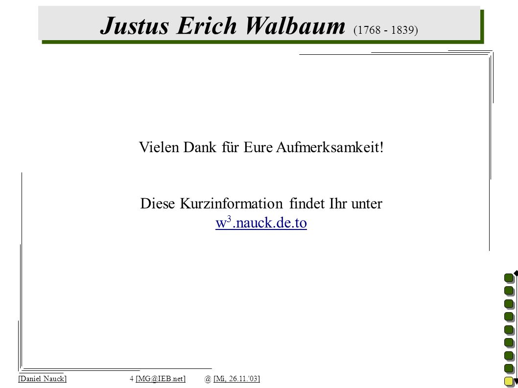 Justus Erich Walbaum ( ) [Daniel Nauck]4 [Mi, ] Vielen Dank für Eure Aufmerksamkeit.