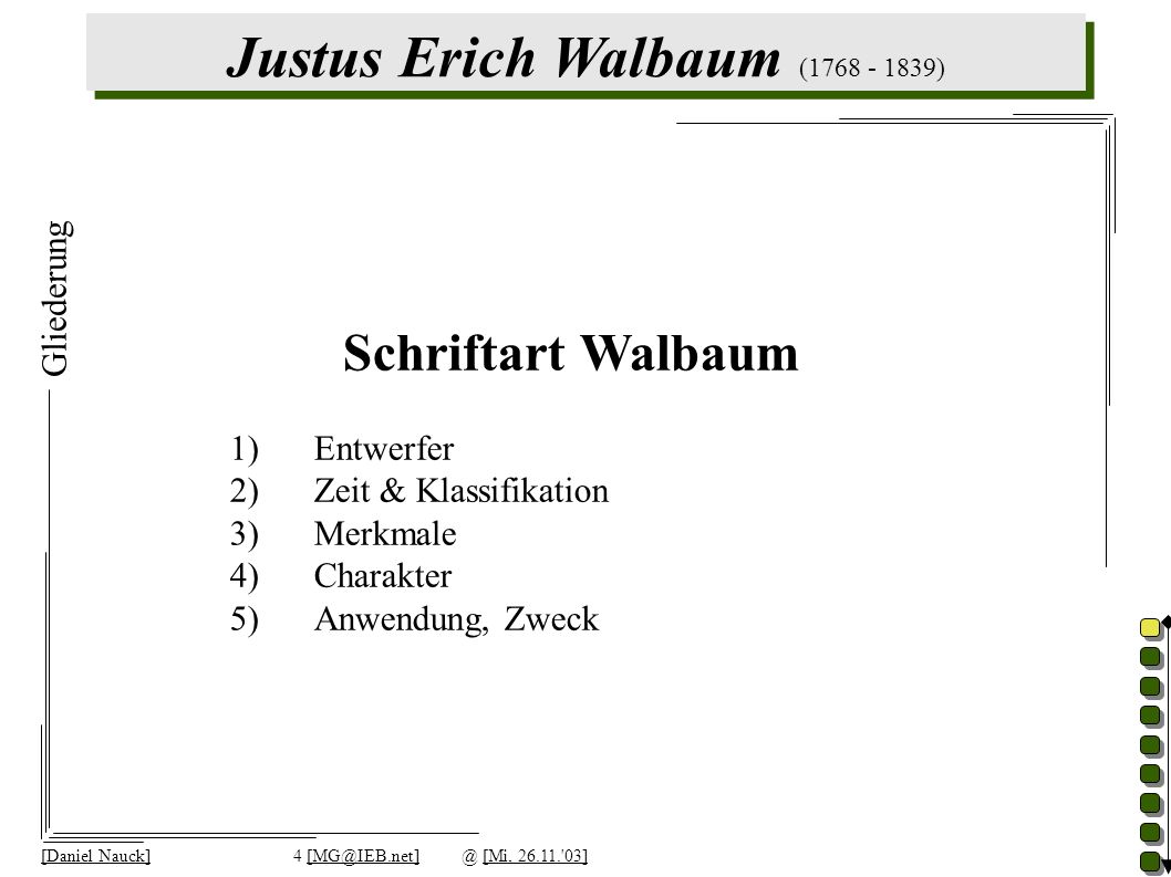 Justus Erich Walbaum ( ) [Daniel Nauck]4 [Mi, ] Gliederung Schriftart Walbaum 1)Entwerfer 2)Zeit & Klassifikation 3)Merkmale 4)Charakter 5)Anwendung, Zweck