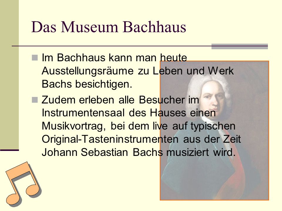 Das Museum Bachhaus Im Bachhaus kann man heute Ausstellungsräume zu Leben und Werk Bachs besichtigen.