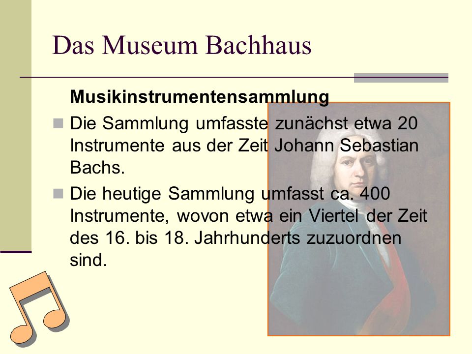 Das Museum Bachhaus Musikinstrumentensammlung Die Sammlung umfasste zunächst etwa 20 Instrumente aus der Zeit Johann Sebastian Bachs.
