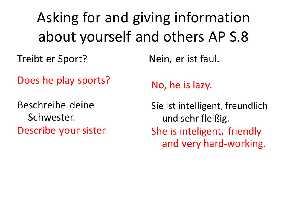Asking for and giving information about yourself and others AP S.8 Treibt er Sport Nein, er ist faul.