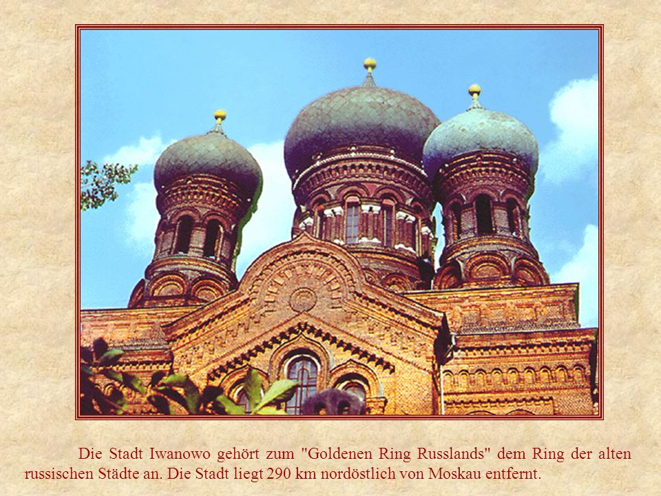Die Stadt Iwanowo gehört zum Goldenen Ring Russlands dem Ring der alten russischen Städte an.