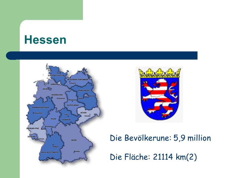 Hessen Die Bevölkerune: 5,9 million Die Fläche: km(2)