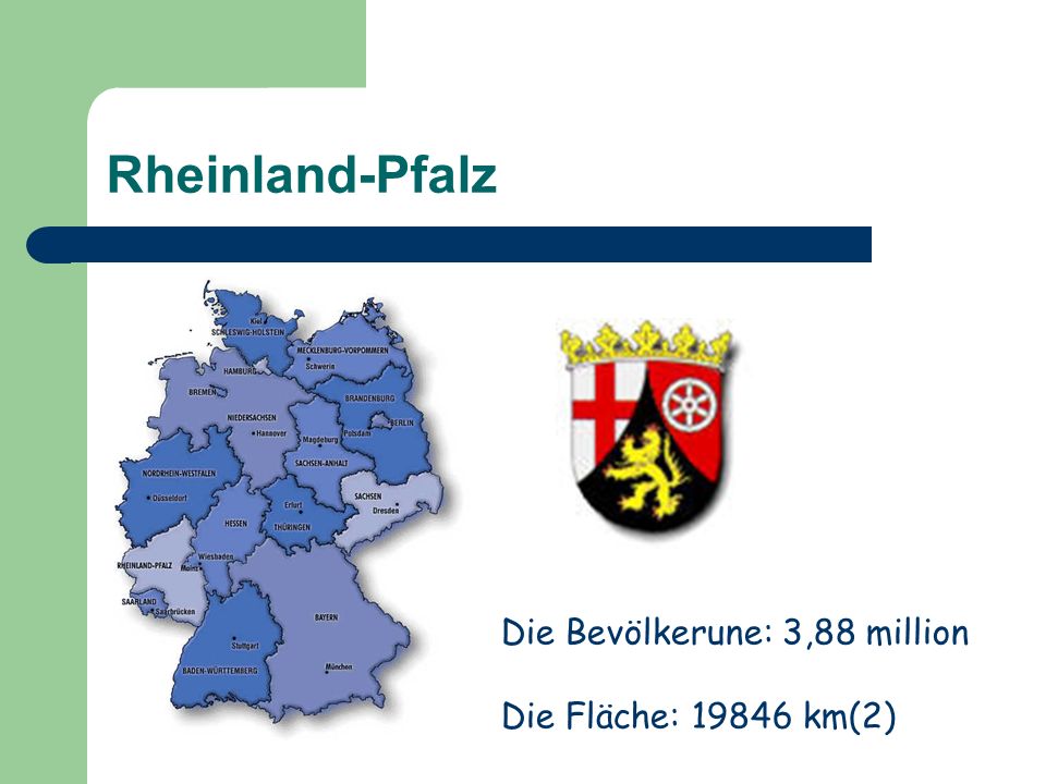 Rheinland-Pfalz Die Bevölkerune: 3,88 million Die Fläche: km(2)