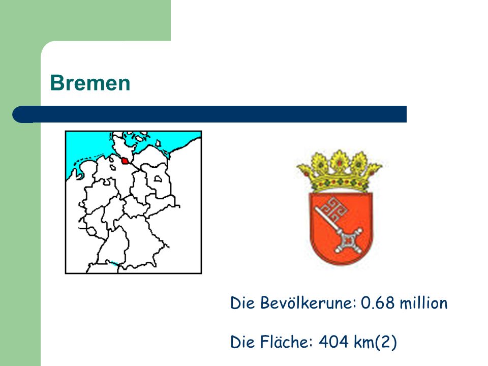 Bremen Die Bevölkerune: 0.68 million Die Fläche: 404 km(2)