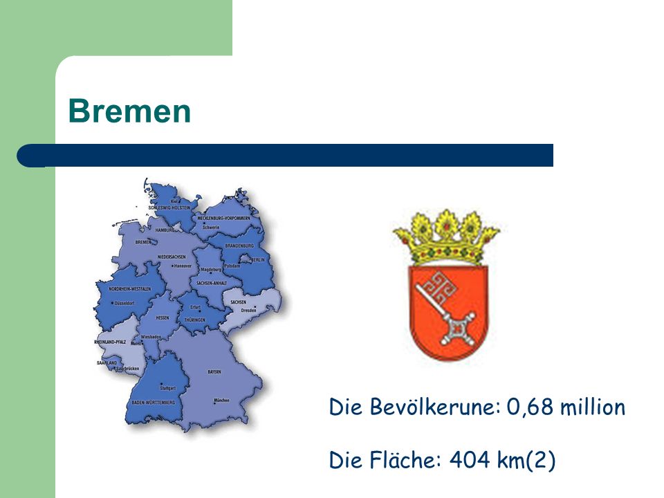 Bremen Die Bevölkerune: 0,68 million Die Fläche: 404 km(2)