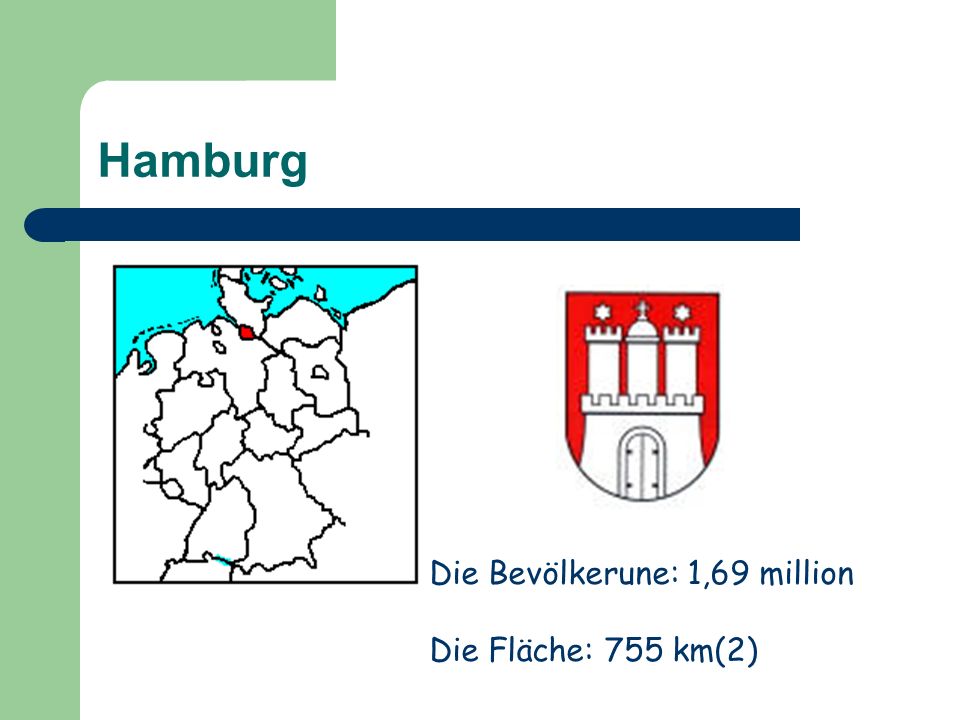 Hamburg Die Bevölkerune: 1,69 million Die Fläche: 755 km(2)