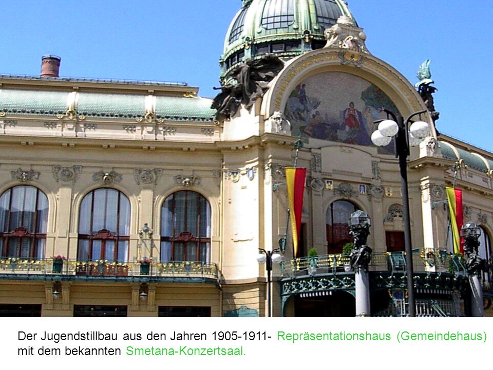 Der Jugendstillbau aus den Jahren Repräsentationshaus (Gemeindehaus) mit dem bekannten Smetana-Konzertsaal.