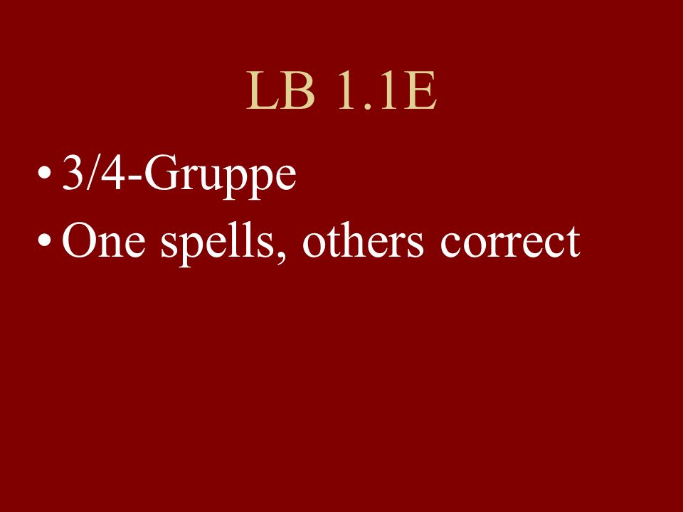 LB 1.1E 3/4-Gruppe One spells, others correct