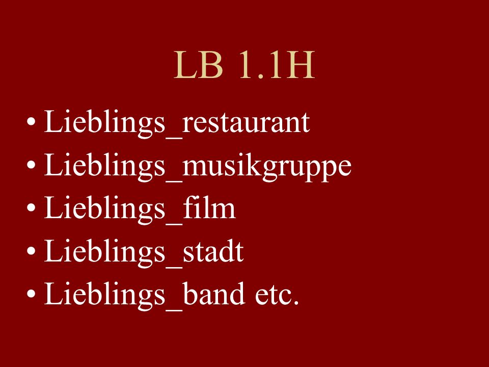 LB 1.1H Lieblings_restaurant Lieblings_musikgruppe Lieblings_film Lieblings_stadt Lieblings_band etc.