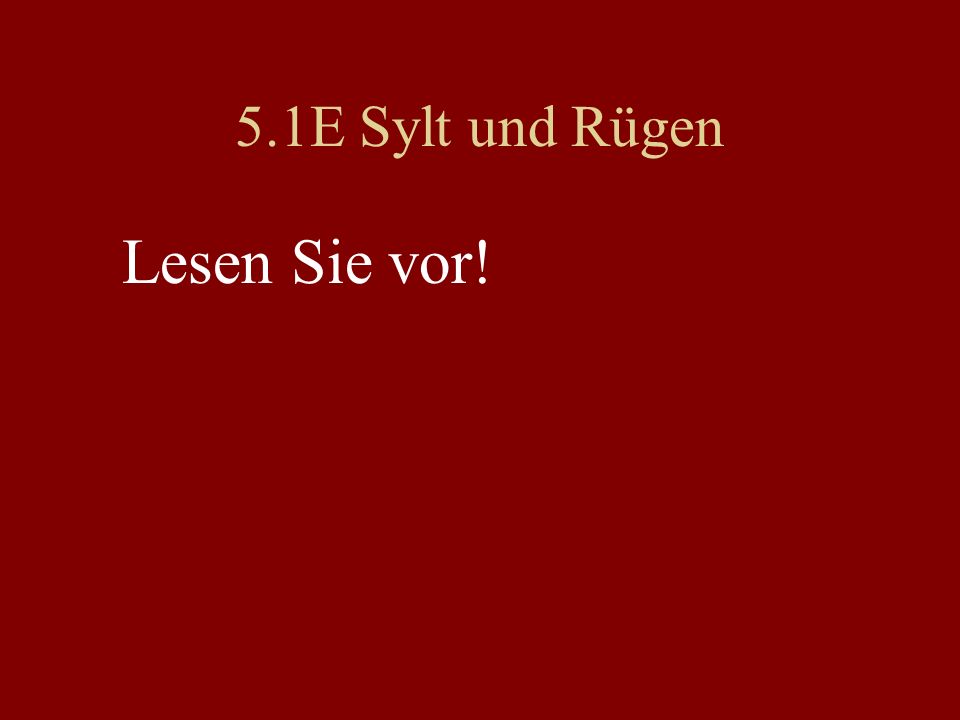 5.1E Sylt und Rügen Lesen Sie vor!